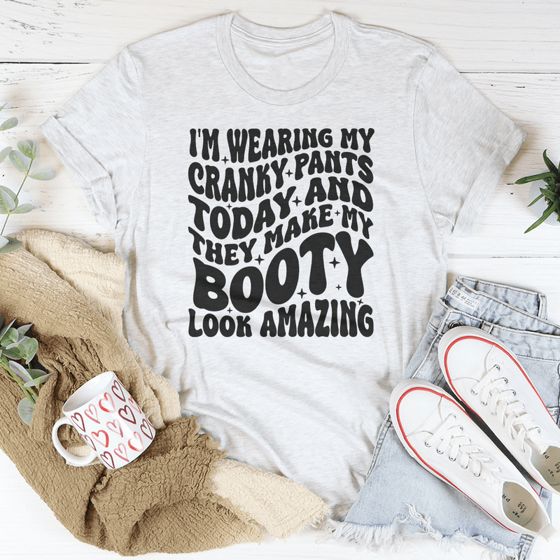 I'm Wearing My Cranky Pants Today And They Make My Booty Look Amazing Tee Ash / S Peachy Sunday T-Shirt