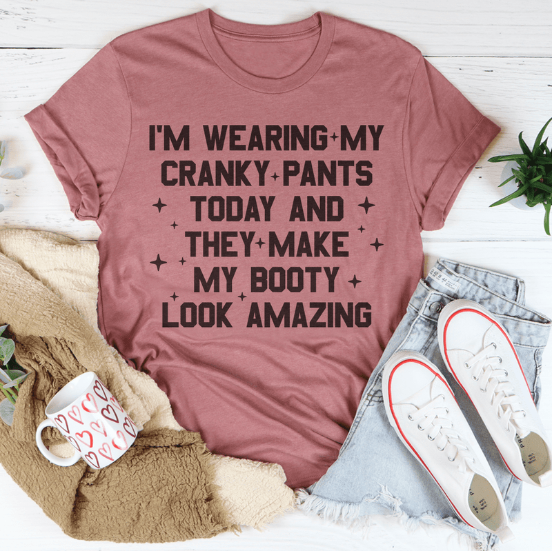 I'm Wearing My Cranky Pants Today And They Make My Booty Look Amazing Tee Mauve / S Peachy Sunday T-Shirt