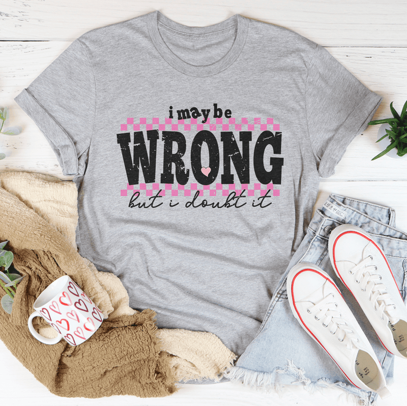 I May Be Wrong But I Doubt It Tee Athletic Heather / S Peachy Sunday T-Shirt