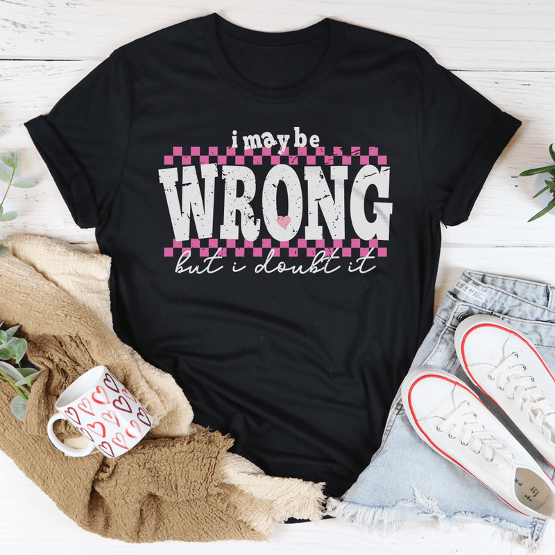 I May Be Wrong But I Doubt It Tee Black Heather / S Peachy Sunday T-Shirt