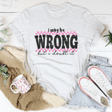 I May Be Wrong But I Doubt It Tee White / S Peachy Sunday T-Shirt