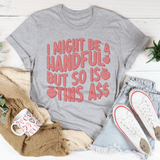 I Might Be A Handful But So Is This A* Tee Athletic Heather / S Peachy Sunday T-Shirt