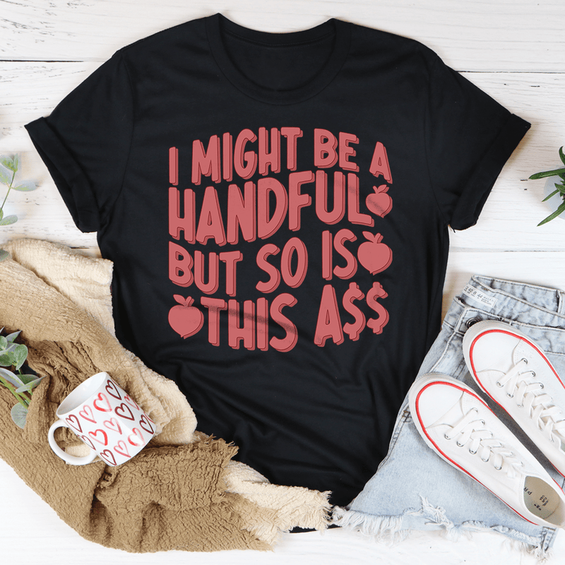 I Might Be A Handful But So Is This A* Tee Black Heather / S Peachy Sunday T-Shirt