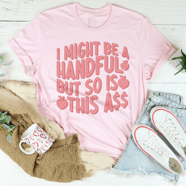 I Might Be A Handful But So Is This A* Tee Peachy Sunday T-Shirt