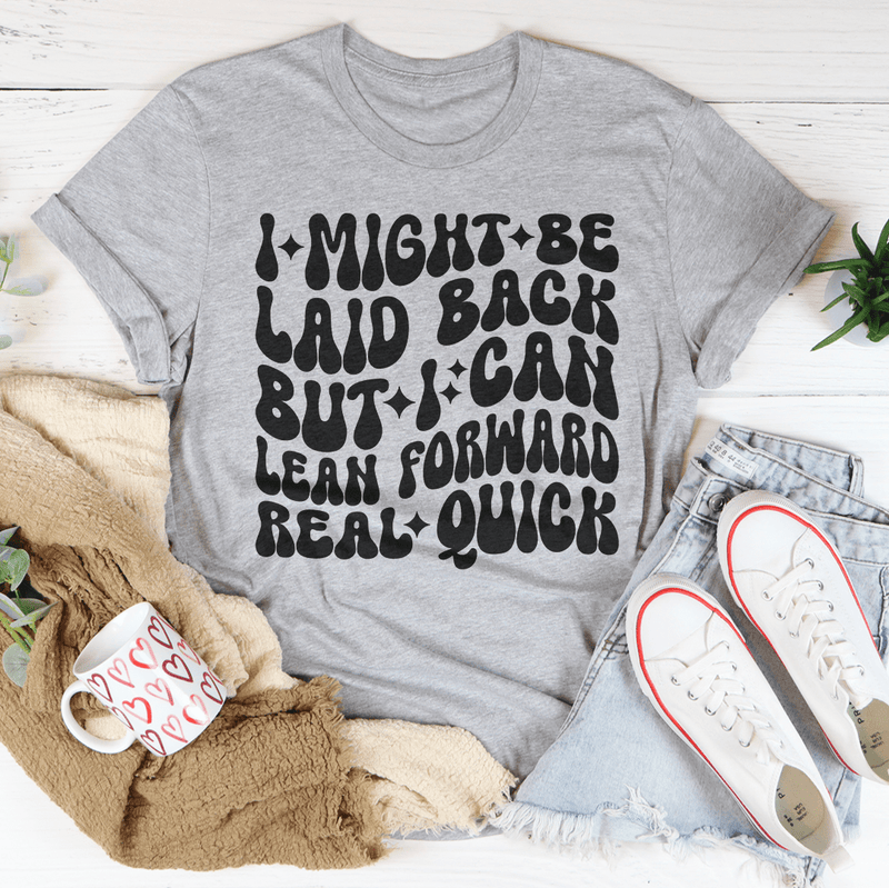 I Might Be Laid Back But I Can Lean Forward Real Quick Tee Athletic Heather / S Peachy Sunday T-Shirt