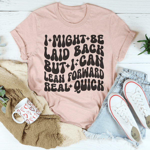 I Might Be Laid Back But I Can Lean Forward Real Quick Tee Heather Prism Peach / S Peachy Sunday T-Shirt