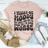 I Might Be Moody But Once You Get To Know Me I'm Even Worse Tee Heather Prism Peach / S Peachy Sunday T-Shirt