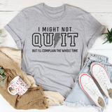 I Might Not Quit But I’ll Complain The Whole Time Tee Athletic Heather / S Peachy Sunday T-Shirt