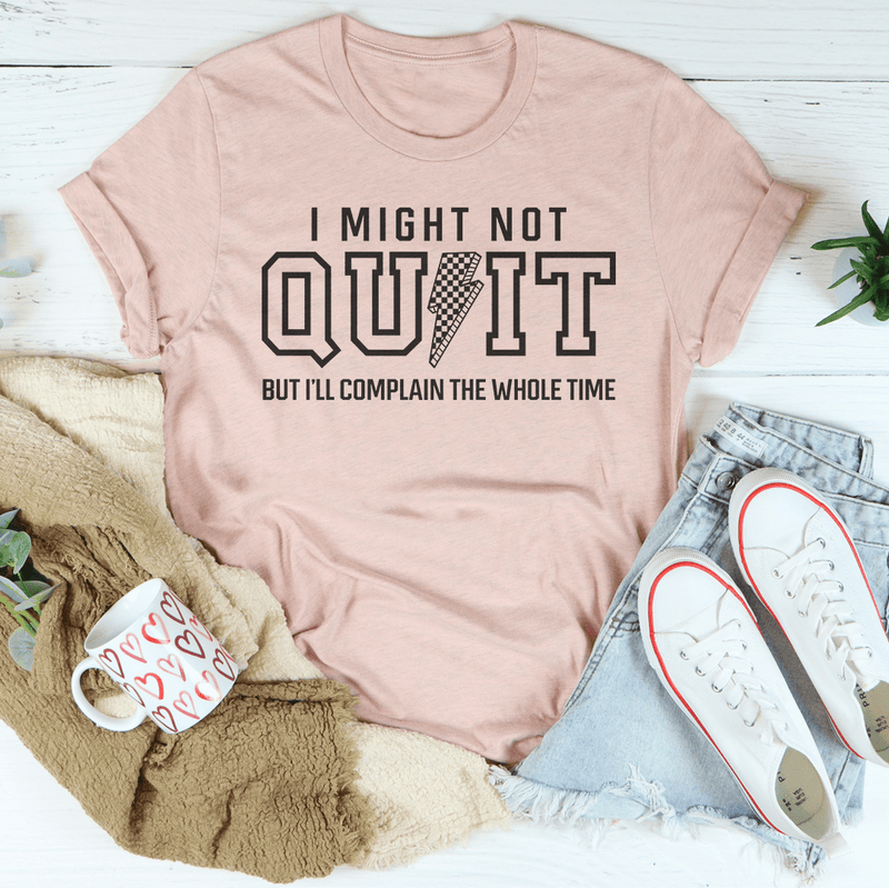 I Might Not Quit But I’ll Complain The Whole Time Tee Heather Prism Peach / S Peachy Sunday T-Shirt