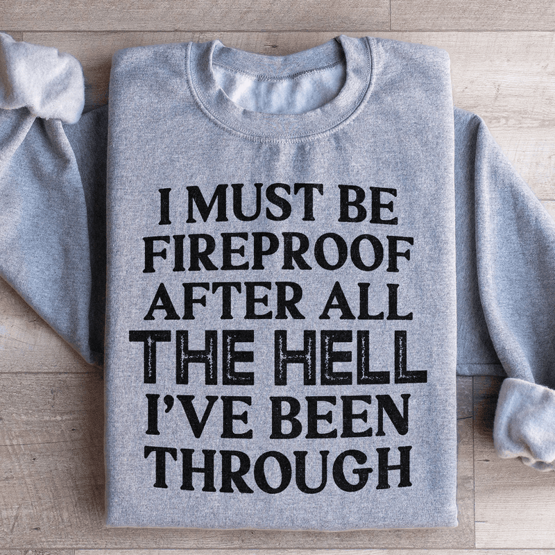 I Must Be Fireproof After All The Hell I've Been Through Sweatshirt Sport Grey / S Peachy Sunday T-Shirt