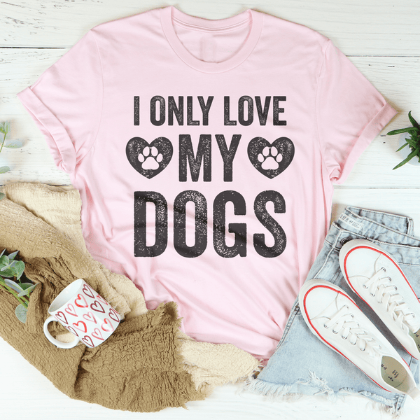 I Only Love My Dogs Tee Pink / S Peachy Sunday T-Shirt