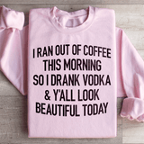 I Ran Out Of Coffee This Morning So I Drank Vodk Sweatshirt Light Pink / S Peachy Sunday T-Shirt