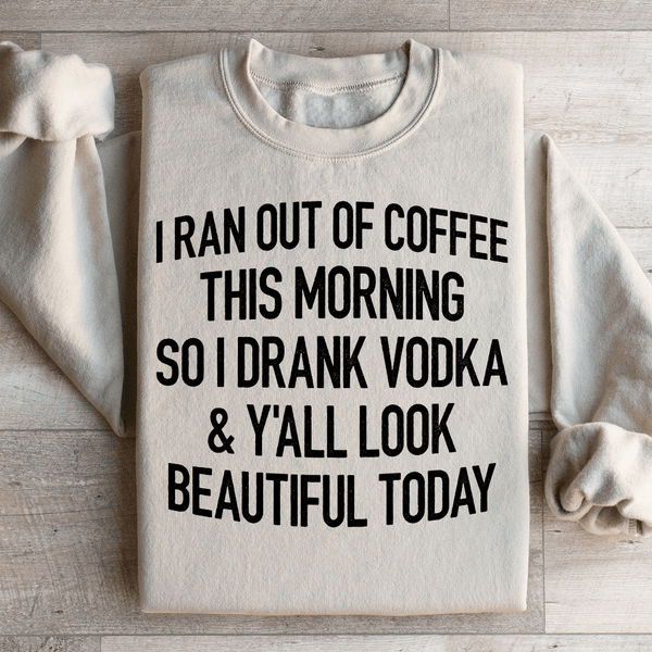 I Ran Out Of Coffee This Morning So I Drank Vodk Sweatshirt Sand / S Peachy Sunday T-Shirt