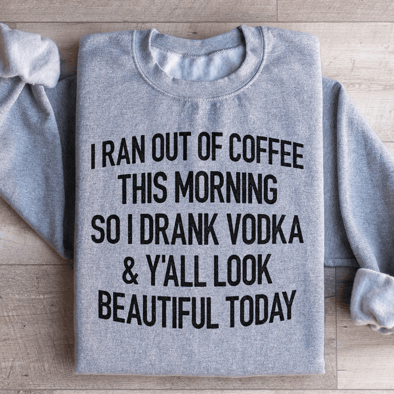 I Ran Out Of Coffee This Morning So I Drank Vodk Sweatshirt Sport Grey / S Peachy Sunday T-Shirt