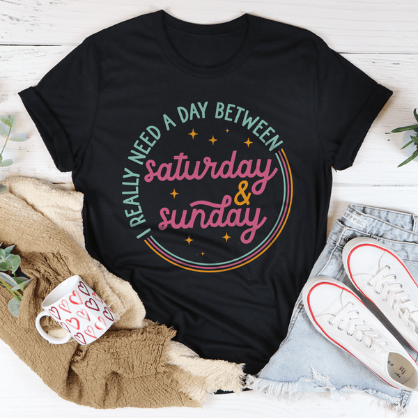 I Really Need A Day Between Saturday & Sunday Tee Black Heather / S Peachy Sunday T-Shirt