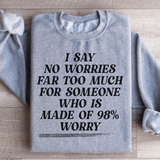 I Say No Worries Far Too Much For Someone Who Is Made of 98% Worry Sweatshirt Sport Grey / S Peachy Sunday T-Shirt