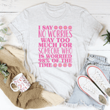 I Say No Worries Way Too Much For Someone Tee Ash / S Peachy Sunday T-Shirt