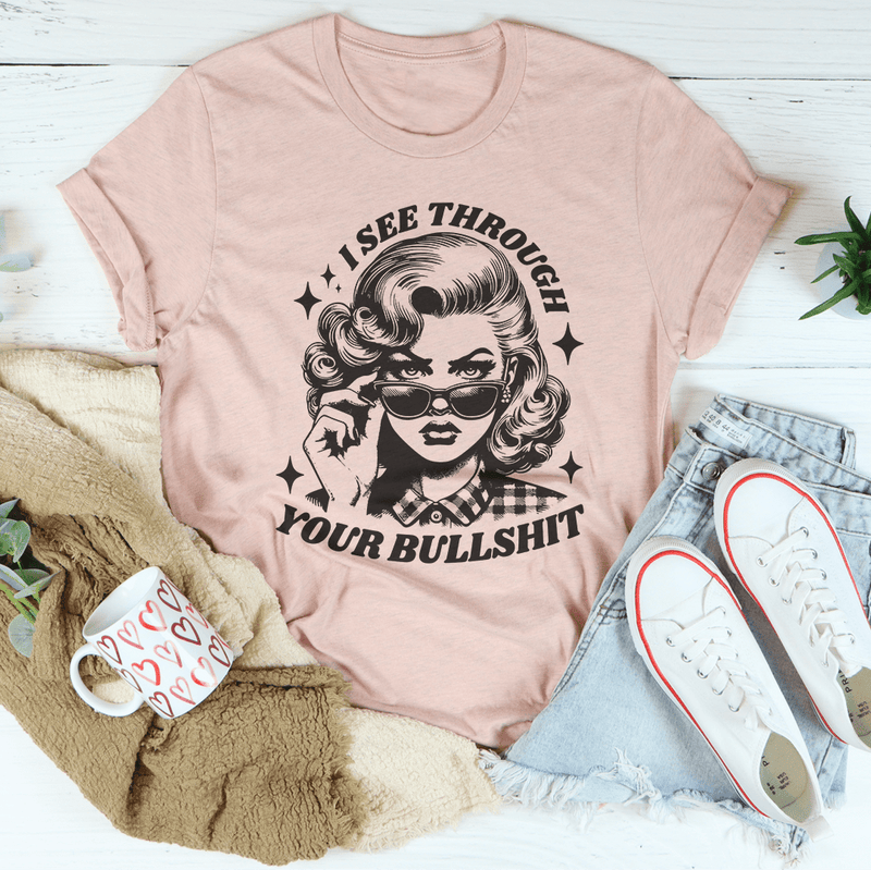 I See Through Your Bullshit Tee Heather Prism Peach / S Peachy Sunday T-Shirt