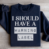 I Should Have A Warning Label Sweatshirt Black / S Peachy Sunday T-Shirt