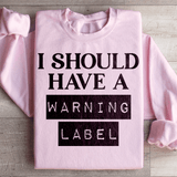 I Should Have A Warning Label Sweatshirt Light Pink / S Peachy Sunday T-Shirt