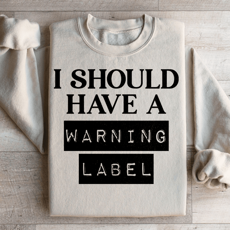 I Should Have A Warning Label Sweatshirt Sand / S Peachy Sunday T-Shirt