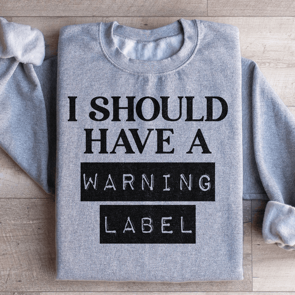 I Should Have A Warning Label Sweatshirt Sport Grey / S Peachy Sunday T-Shirt