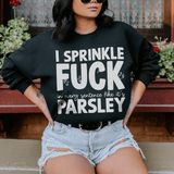 I Sprinkle In Every Sentence Like It's Parsley Sweatshirt Black / S Peachy Sunday T-Shirt