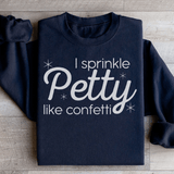 I Sprinkle Petty Like Confetti Sweatshirt Black / S Peachy Sunday T-Shirt