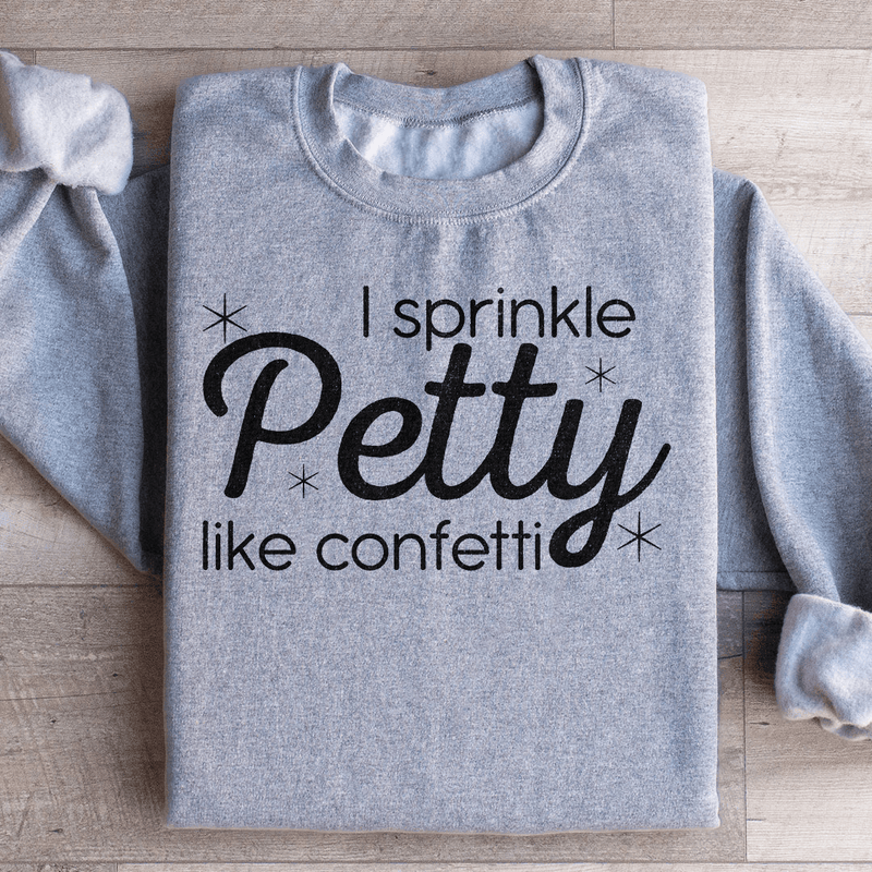 I Sprinkle Petty Like Confetti Sweatshirt Sport Grey / S Peachy Sunday T-Shirt