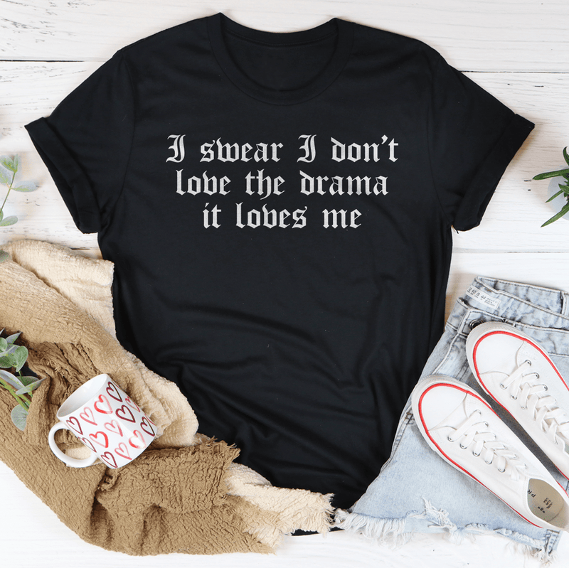 I Swear I Don't Love Drama It Loves Me Black Heather / S Peachy Sunday T-Shirt