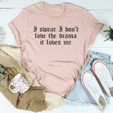 I Swear I Don't Love Drama It Loves Me Heather Prism Peach / S Peachy Sunday T-Shirt