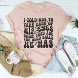 I Told Him To Take Care Of His Eyes Since They Are The Only Balls He Has Tee Heather Prism Peach / S Peachy Sunday T-Shirt