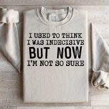 I Used To Think I Was Indecisive But Now I'm Not So Sure Sweatshirt Sand / S Peachy Sunday T-Shirt