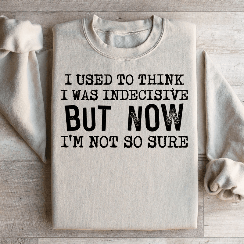 I Used To Think I Was Indecisive But Now I'm Not So Sure Sweatshirt Sand / S Peachy Sunday T-Shirt