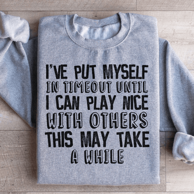 I've Put Myself In Timeout Sweatshirt Sport Grey / S Peachy Sunday T-Shirt