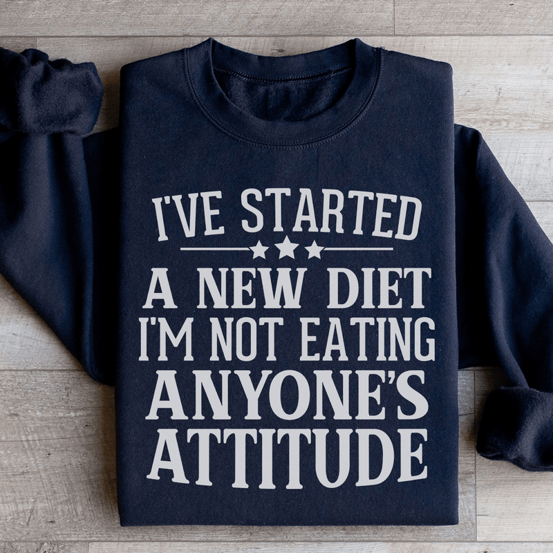 I've Started A New Diet I'm Not Eating Anyone's Attitude Sweatshirt Black / S Peachy Sunday T-Shirt