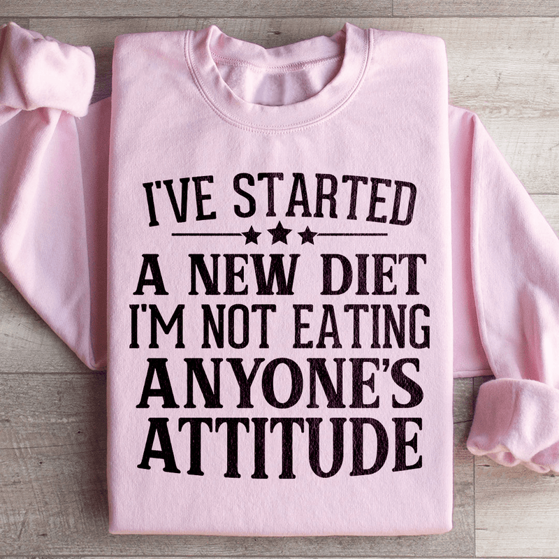 I've Started A New Diet I'm Not Eating Anyone's Attitude Sweatshirt Light Pink / S Peachy Sunday T-Shirt