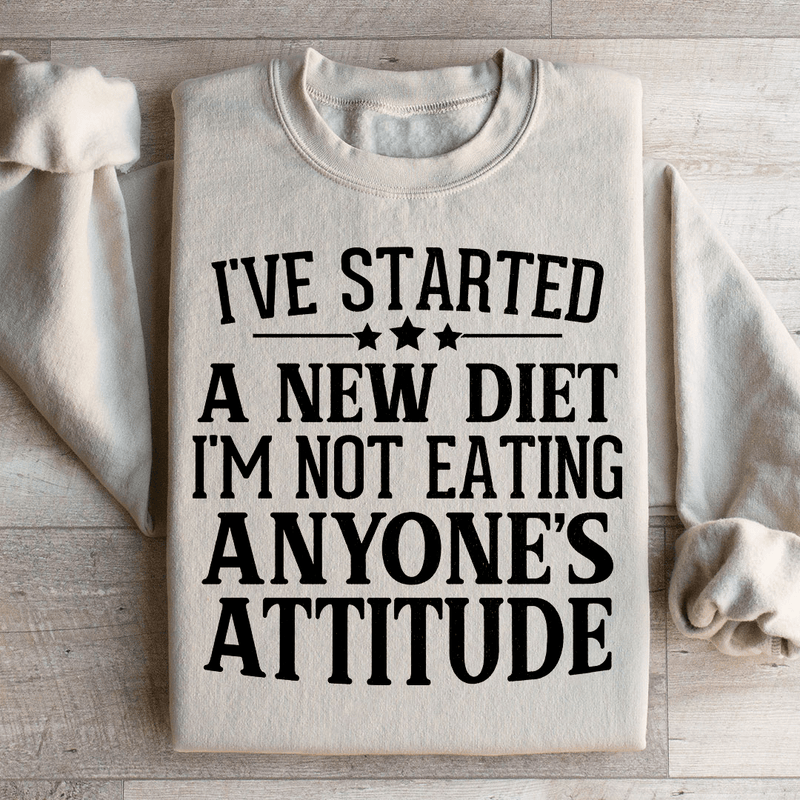 I've Started A New Diet I'm Not Eating Anyone's Attitude Sweatshirt Sand / S Peachy Sunday T-Shirt