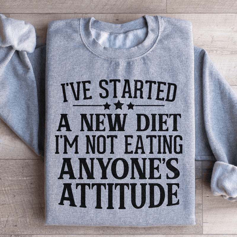 I've Started A New Diet I'm Not Eating Anyone's Attitude Sweatshirt Sport Grey / S Peachy Sunday T-Shirt