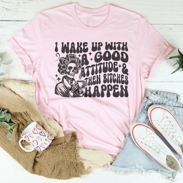 I Wake Up With A Good Attitude And Then B* Happen Tee Pink / S Peachy Sunday T-Shirt