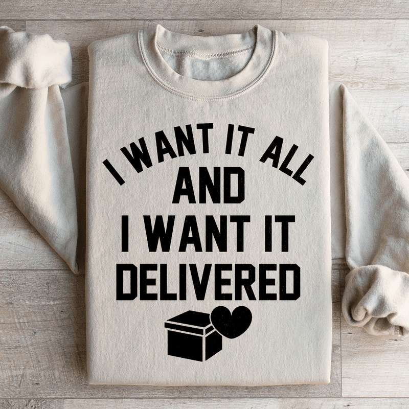 I Want It All And I Want It Delivered Sweatshirt Sand / S Peachy Sunday T-Shirt