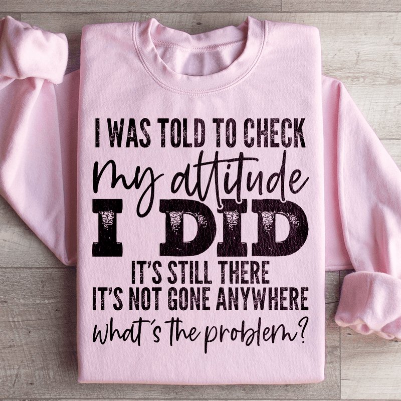 I Was Told To Check My Attitude Sweatshirt Light Pink / S Peachy Sunday T-Shirt