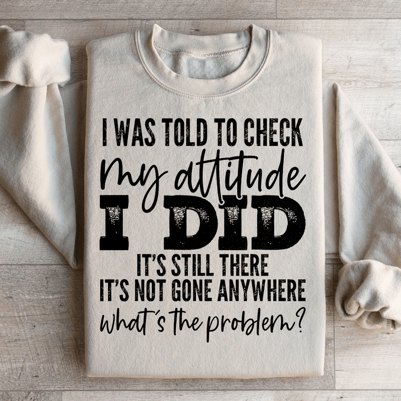 I Was Told To Check My Attitude Sweatshirt Sand / S Peachy Sunday T-Shirt