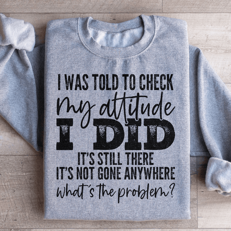 I Was Told To Check My Attitude Sweatshirt Sport Grey / S Peachy Sunday T-Shirt