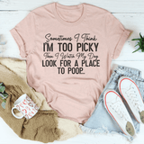 I Watch My Dog Look For A Place To Poop Tee Peachy Sunday T-Shirt