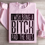 I Wish Being A Btch Paid The Bills Sweatshirt Light Pink / S Peachy Sunday T-Shirt