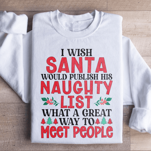 I Wish Santa Would Publish His Naughty List Sweatshirt White / S Peachy Sunday T-Shirt