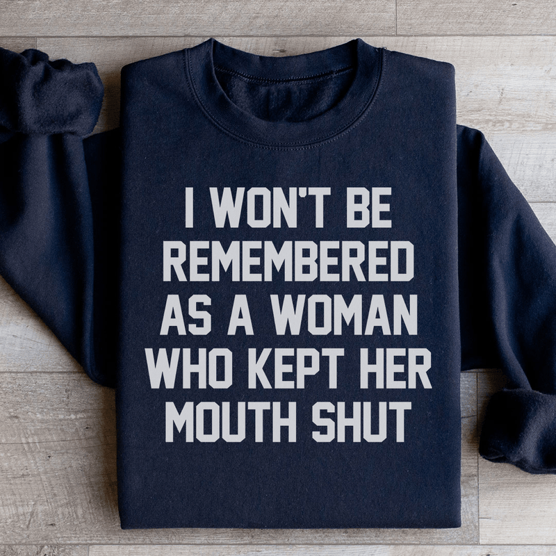 I Won't Be Remembered As A Woman Who Kept Her Mouth Shut Sweatshirt Black / S Peachy Sunday T-Shirt