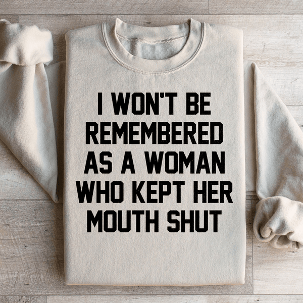 I Won't Be Remembered As A Woman Who Kept Her Mouth Shut Sweatshirt Sand / S Peachy Sunday T-Shirt