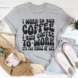 I Work To Buy Coffee I Buy Coffee To Work It's The Circle Of Life Tee Athletic Heather / S Peachy Sunday T-Shirt